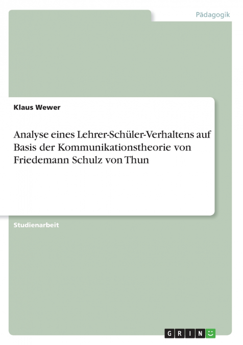 Analyse eines Lehrer-Schüler-Verhaltens auf Basis der Kommunikationstheorie von Friedemann Schulz von Thun