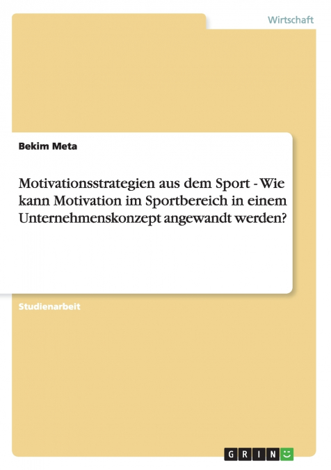 Motivationsstrategien aus dem Sport - Wie kann Motivation im Sportbereich in einem Unternehmenskonzept angewandt werden?