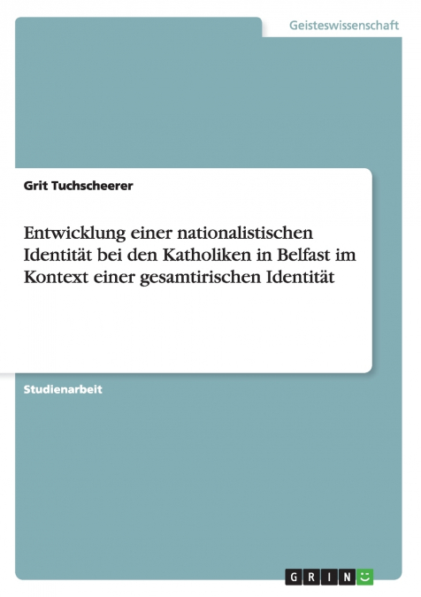 Entwicklung einer nationalistischen Identität bei den Katholiken in Belfast im Kontext einer gesamtirischen Identität