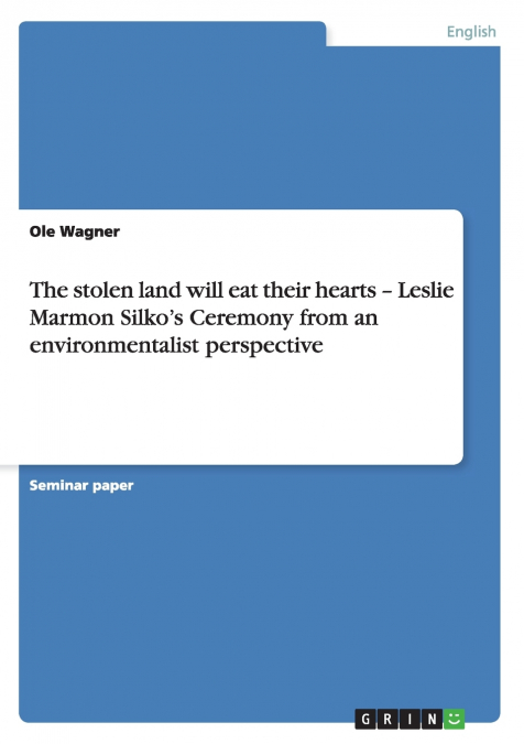 The stolen land will eat their hearts - Leslie Marmon Silko’s Ceremony from an environmentalist perspective