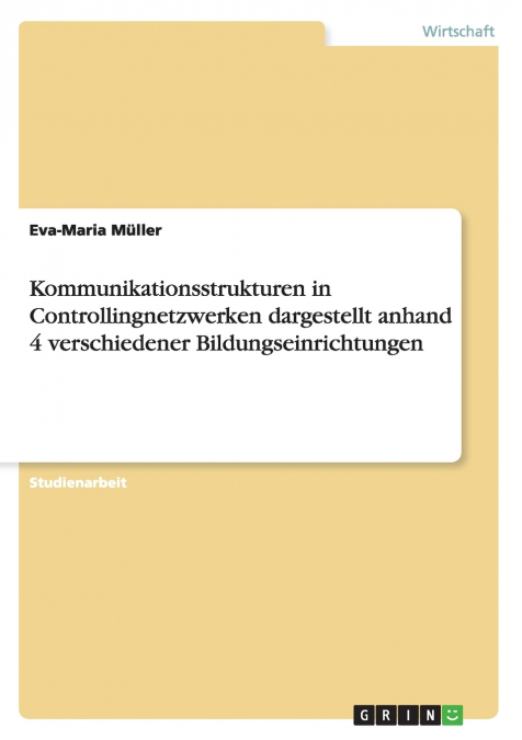 Kommunikationsstrukturen in Controllingnetzwerken dargestellt anhand 4 verschiedener Bildungseinrichtungen