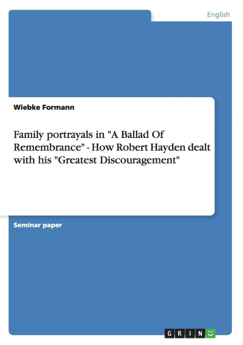 Family portrayals in 'A Ballad Of Remembrance' - How Robert Hayden dealt with his 'Greatest Discouragement'