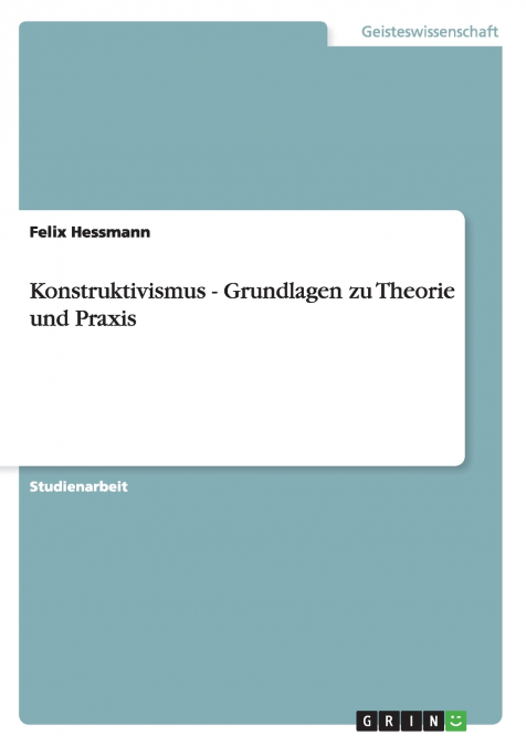 Konstruktivismus - Grundlagen zu Theorie und Praxis