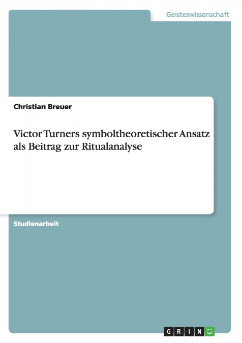 Victor Turners symboltheoretischer Ansatz als Beitrag zur Ritualanalyse