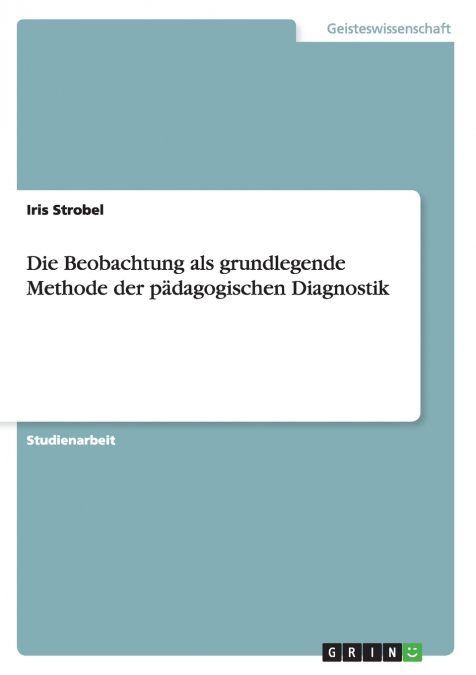 Die Beobachtung als grundlegende Methode der pädagogischen Diagnostik