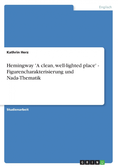 Hemingway ’A clean, well-lighted place’ - Figurencharakterisierung und Nada-Thematik