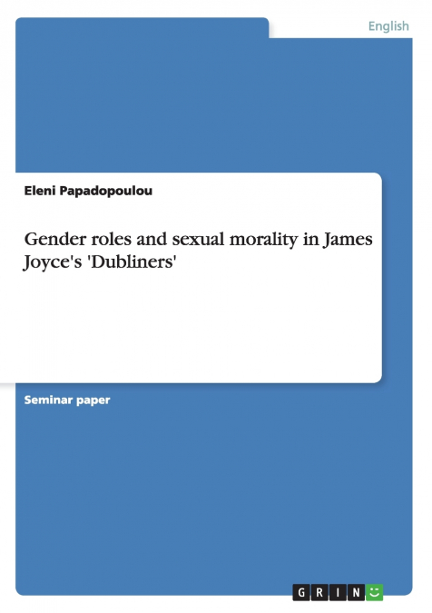 Gender roles and sexual morality in James Joyce’s ’Dubliners’