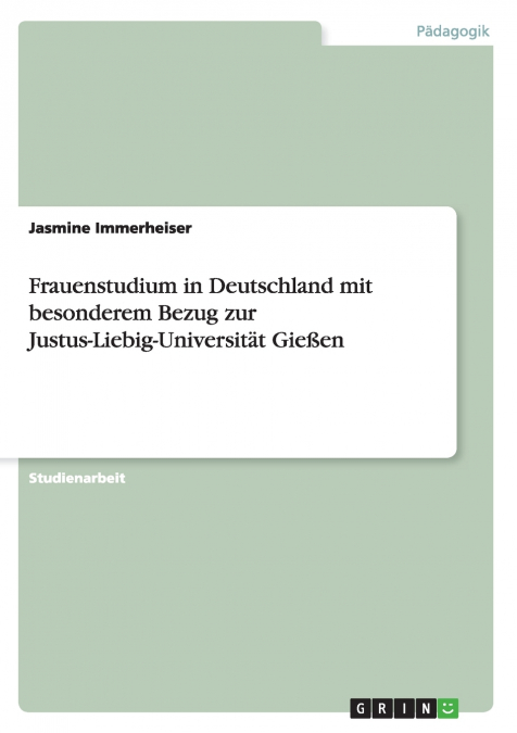Frauenstudium in Deutschland mit besonderem Bezug zur Justus-Liebig-Universität Gießen