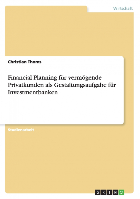 Financial Planning für vermögende Privatkunden als Gestaltungsaufgabe für Investmentbanken