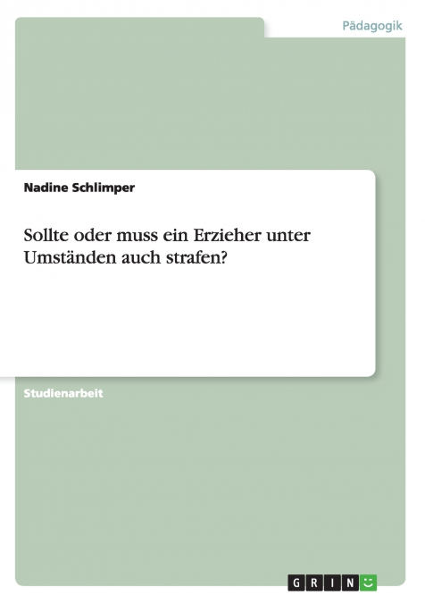 Sollte oder muss ein Erzieher unter Umständen auch strafen?