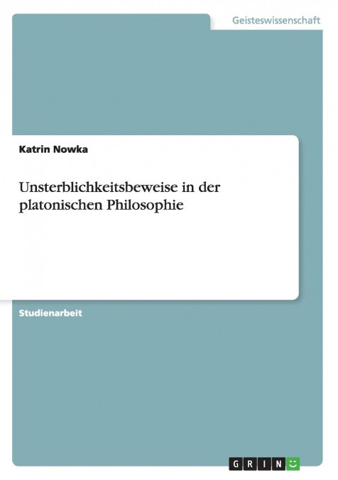 Unsterblichkeitsbeweise in der platonischen Philosophie
