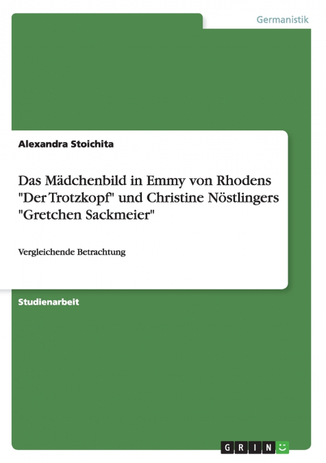 Das Mädchenbild in Emmy von Rhodens 'Der Trotzkopf' und Christine Nöstlingers 'Gretchen Sackmeier'