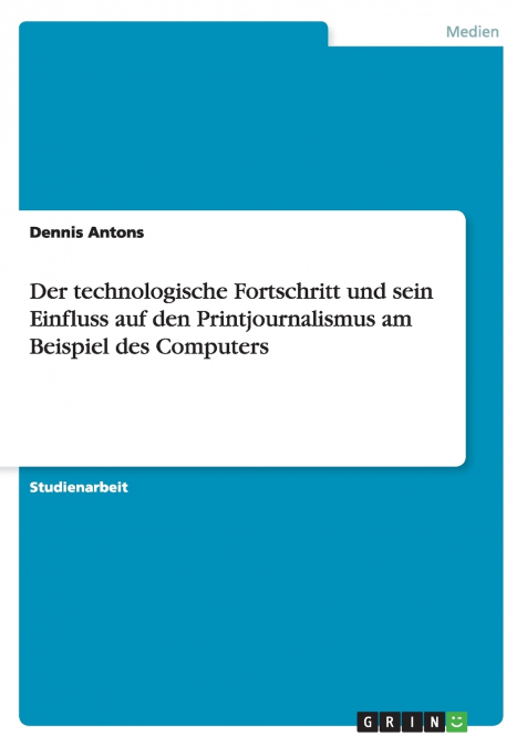Der technologische Fortschritt und sein Einfluss auf den Printjournalismus am Beispiel des Computers