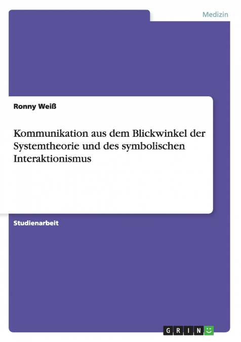 Kommunikation aus dem Blickwinkel der Systemtheorie und des symbolischen Interaktionismus
