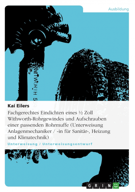 Fachgerechtes Eindichten eines ½ Zoll Withworth-Rohrgewindes und Aufschrauben einer passenden Rohrmuffe (Unterweisung  Anlagenmechaniker / -in für Sanitär-, Heizung und Klimatechnik)