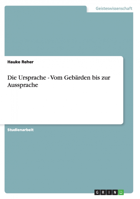 Die Ursprache - Vom Gebärden bis zur Aussprache