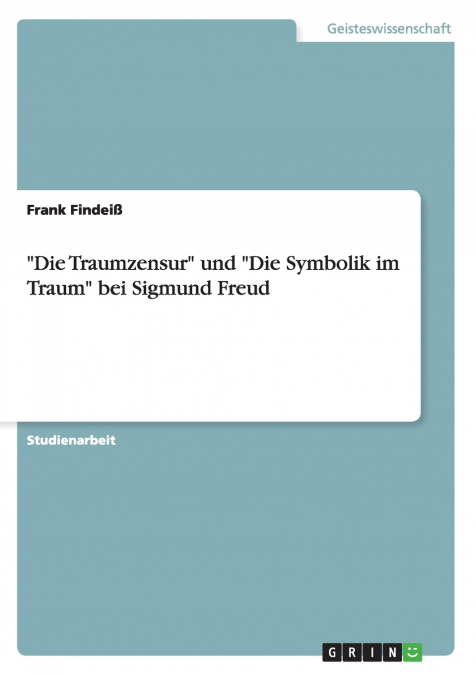 'Die Traumzensur' und 'Die Symbolik im Traum' bei Sigmund Freud