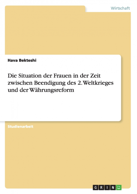 Die Situation der Frauen in der Zeit zwischen Beendigung des 2. Weltkrieges und der Währungsreform