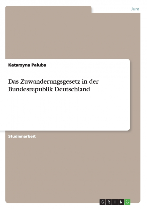 Das Zuwanderungsgesetz in der Bundesrepublik Deutschland