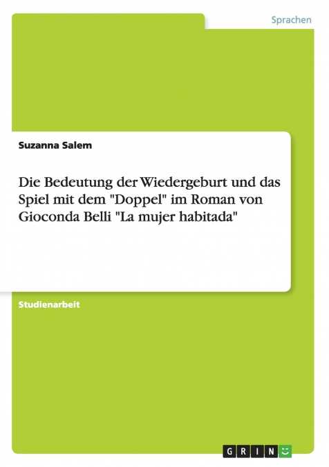 Die Bedeutung der Wiedergeburt und das Spiel mit dem 'Doppel' im Roman von Gioconda Belli 'La mujer habitada'