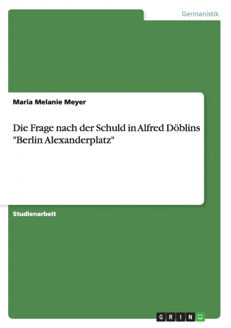 Die Frage nach der Schuld in Alfred Döblins 'Berlin Alexanderplatz'