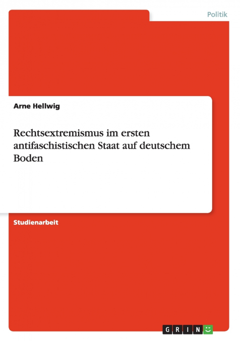 Rechtsextremismus im ersten antifaschistischen Staat auf deutschem Boden