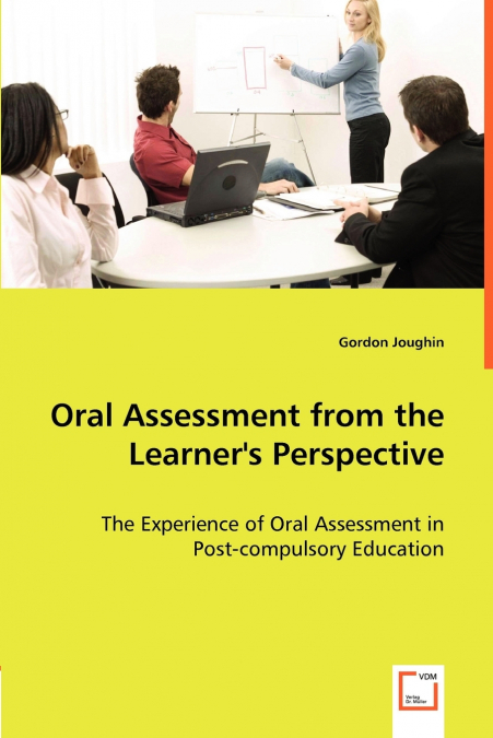 Oral Assessment from the Learner’s Perspective - The Experience of Oral Assessment in Post-compulsory Education