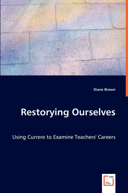 Restorying Ourselves - Using Currere to Examine Teachers’ Careers