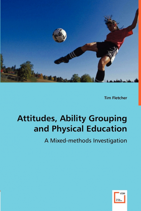 Attitudes, Ability Grouping and Physical Education - A Mixed-methods Investigation