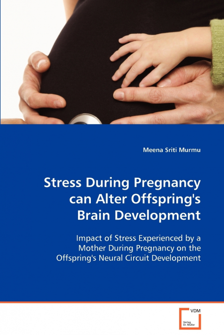 Stress During Pregnancy can Alter Offspring’s Brain Development