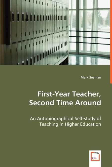 First-Year Teacher, Second Time Around - An Autobiographical Self-study of Teaching in Higher Education