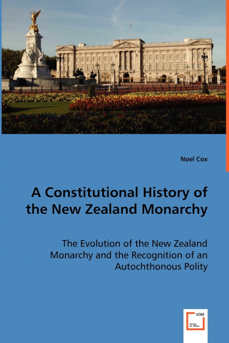 A Constitutional History of the New Zealand Monarchy