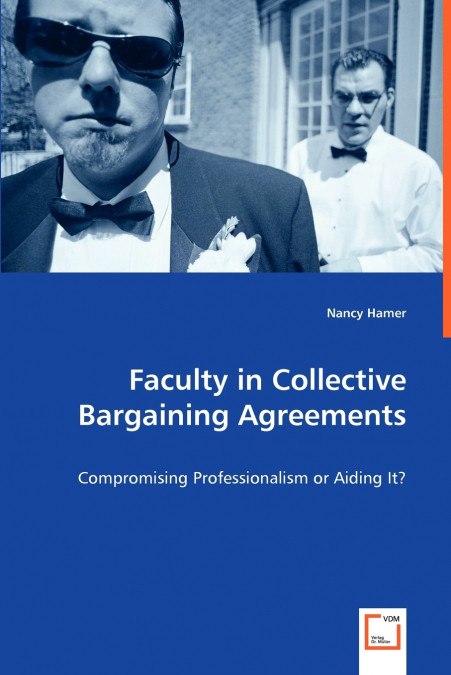 Faculty in Collective Bargaining Agreements - Compromising Professionalism or Aiding It?