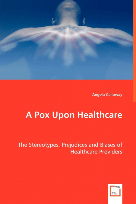 A Pox Upon Healthcare - The Stereotypes, Prejudices and Biases of Healthcare Providers