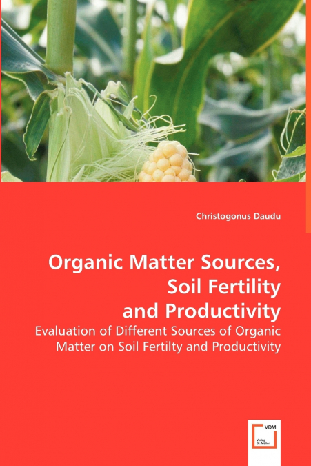 Organic Matter Sources, Soil Fertility, and Productivity