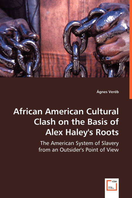 African American Cultural Clash on the Basis of Alex Haley’s Roots