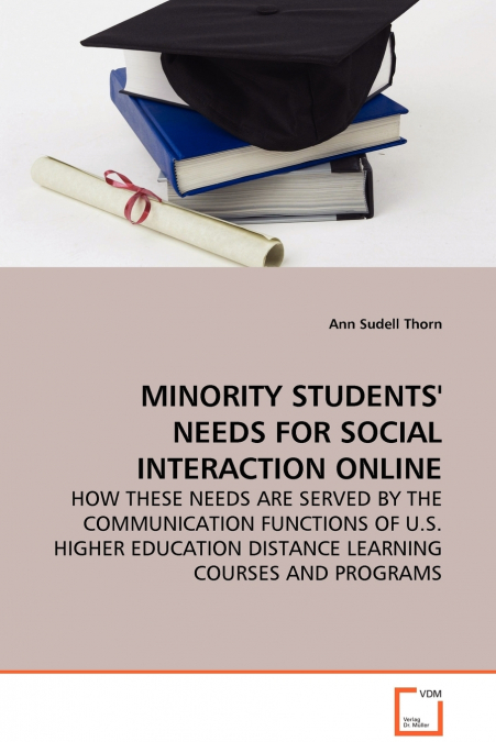 MINORITY STUDENTS’ NEEDS FOR SOCIAL INTERACTION ONLINE - HOW THESE NEEDS ARE SERVED BY THE COMMUNICATION FUNCTIONS OF U.S. HIGHER EDUCATION DISTANCE LEARNING COURSES AND PROGRAMS