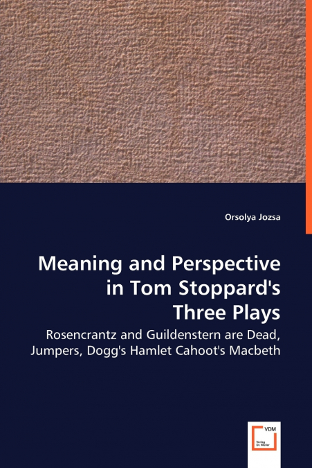 Meaning and Perspective in Tom Stoppard’s Three Plays