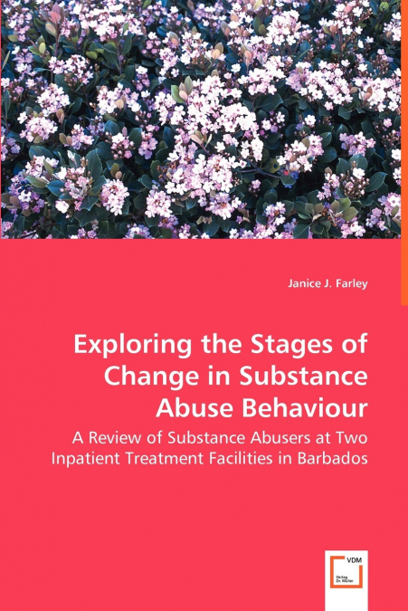 Exploring the Stages of Change in Substance Abuse Behaviour - A Review of Substance Abusers at Two Inpatient Treatment Facilities in Barbados