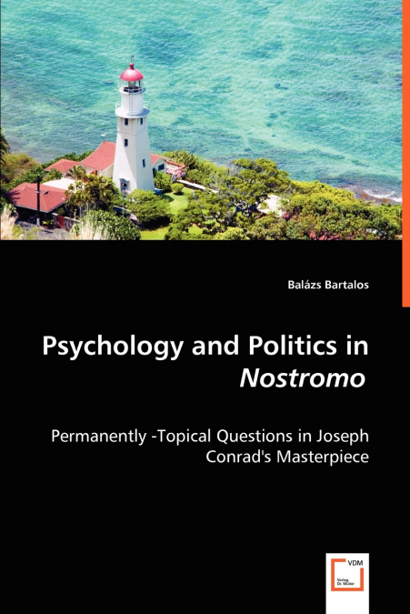 Psychology and Politics in Nostromo - Permanently -Topical Questions in Joseph Conrad’s Masterpiece