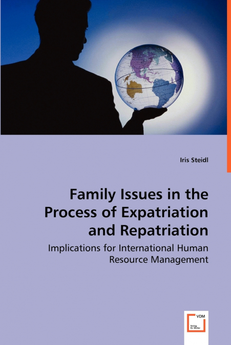 Family Issues in the Process of Expatriation and Repatriation - Implications for International Human Resource Management