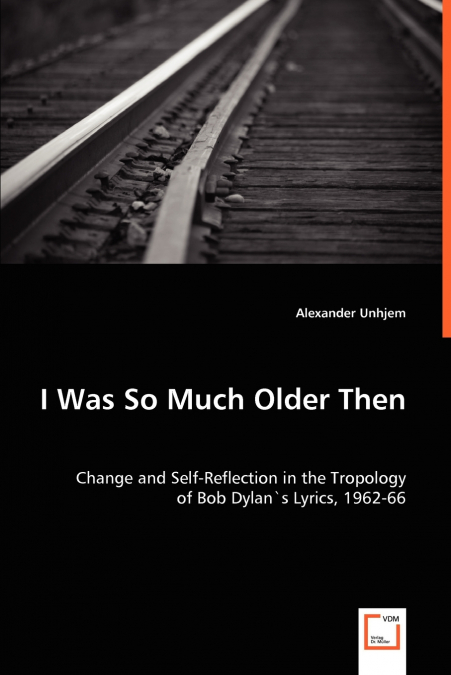 I Was So Much Older Then - Change and Self-Reflection in the Tropology of Bob Dylan’s Lyrics, 1962-66