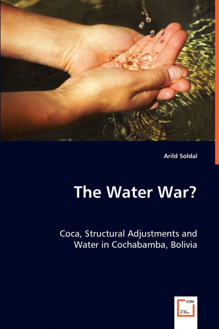 The Water War? Coca, Structural Adjustments and Water in Cochabamba, Bolivia