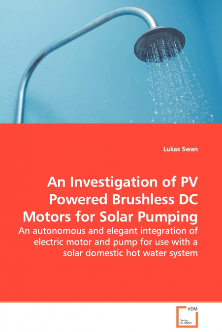 An Investigation of PV Powered Brushless DC Motors for Solar Pumping - An autonomous and elegant integration of electric motor and pump for use with a solar domestic hot water system