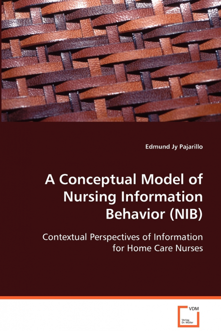A Conceptual Model of Nursing Information Behavior (NIB)
