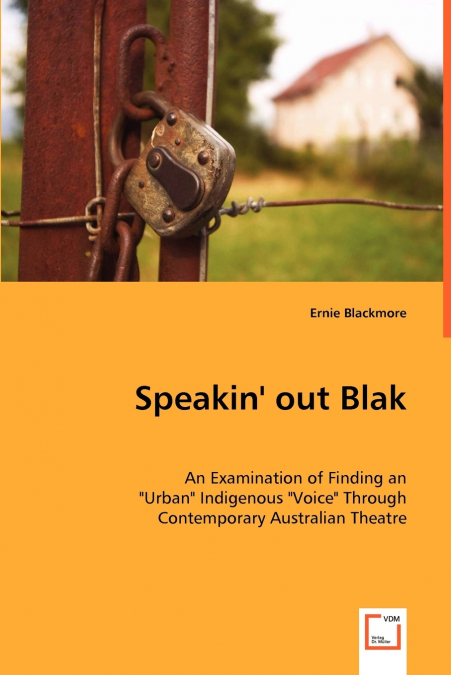 Speakin’ out Blak - An Examination of Finding an 'Urban' Indigenous 'Voice' Through Contemporary Australian Theatre