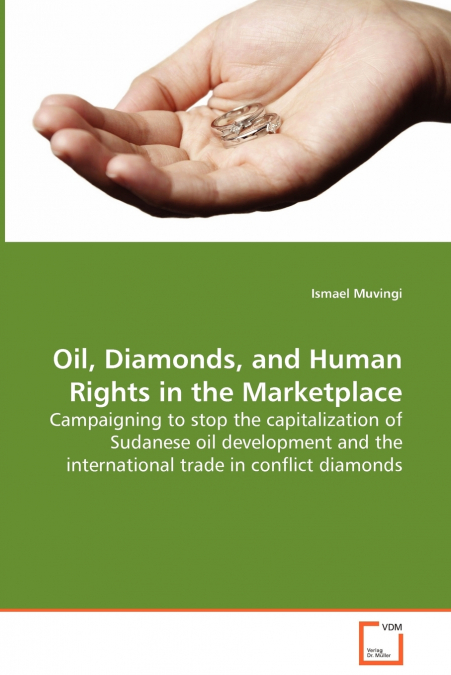 Oil, Diamonds, and Human Rights in the Marketplace - Campaigning to stop the capitalization of Sudanese oil development and the international trade in conflict diamonds