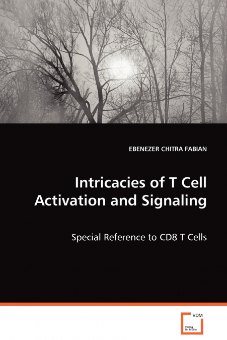 Intricacies of T Cell Activation and Signaling