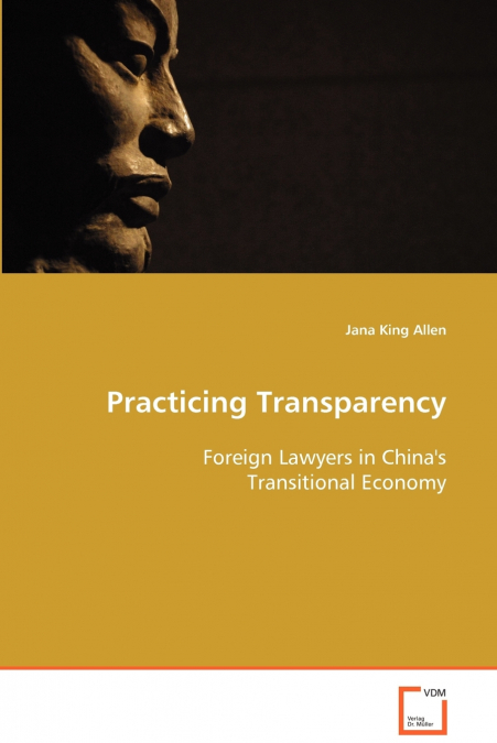 Practicing Transparency - Foreign Lawyers in China’s Transitional Economy