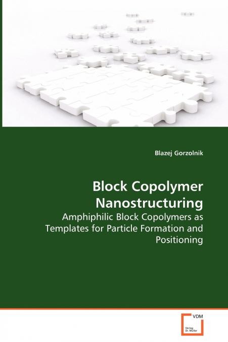 Block Copolymer Nanostructuring - Amphiphilic Block Copolymers as Templates for Particle Formation and Positioning